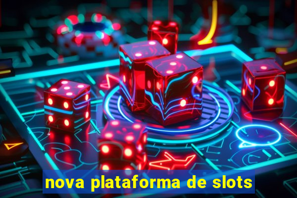 nova plataforma de slots