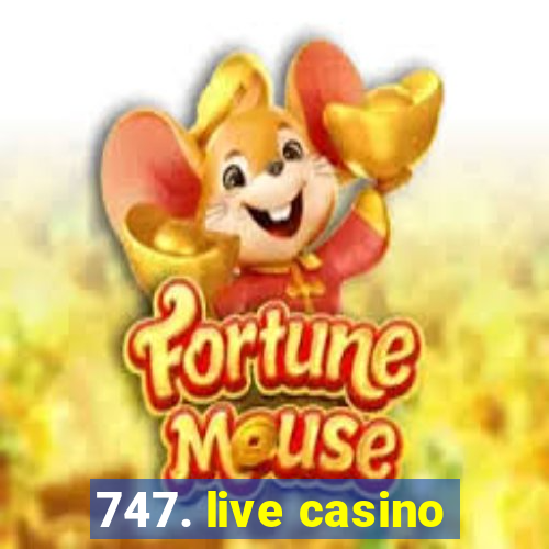 747. live casino