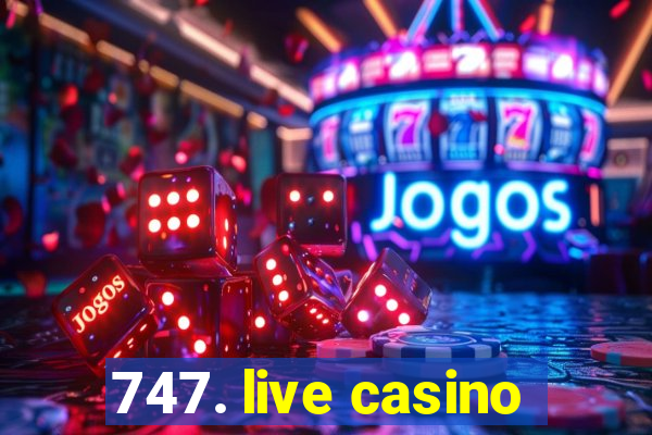 747. live casino