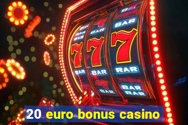 20 euro bonus casino