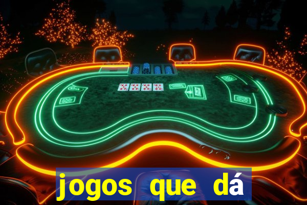 jogos que dá dinheiro na hora