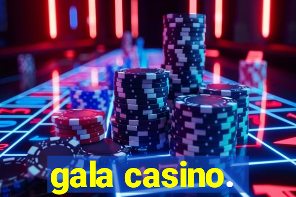 gala casino.