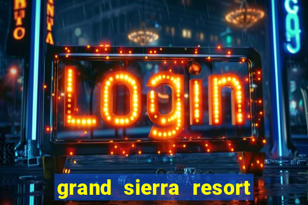 grand sierra resort casino reno nv