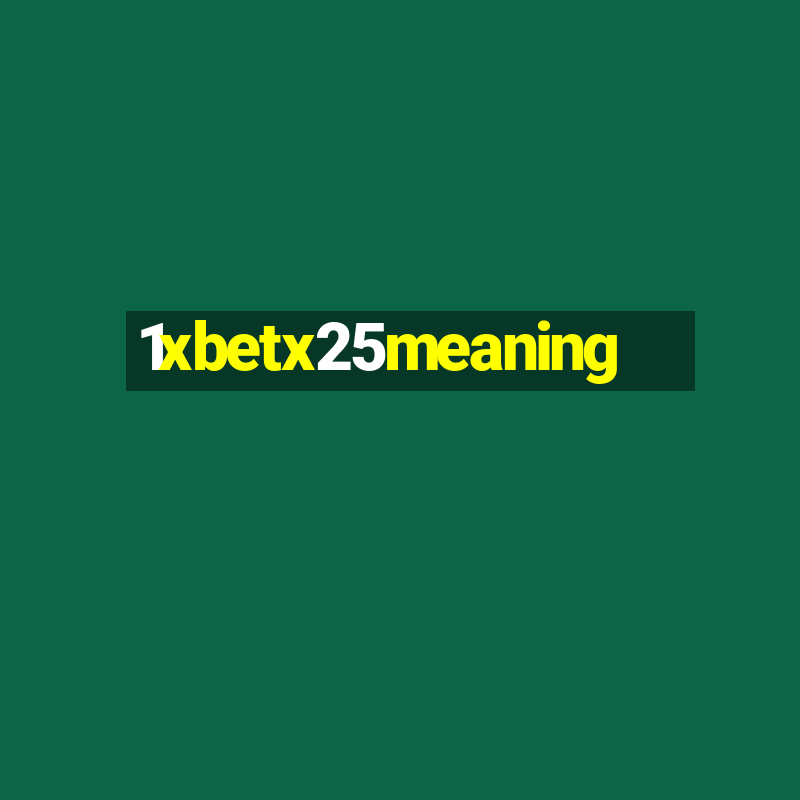 1xbetx25meaning