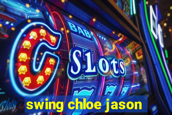 swing chloe jason