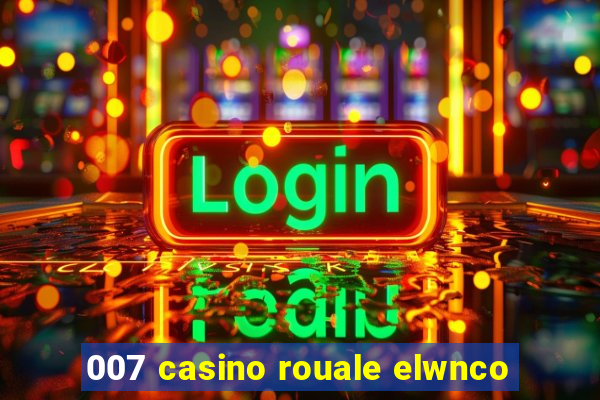 007 casino rouale elwnco