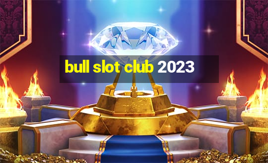 bull slot club 2023