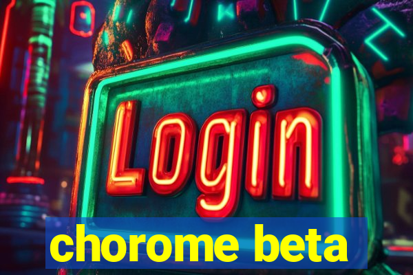 chorome beta