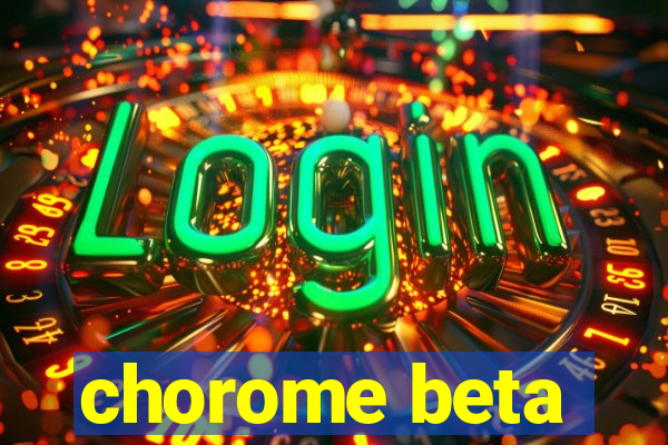 chorome beta