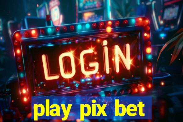 play pix bet