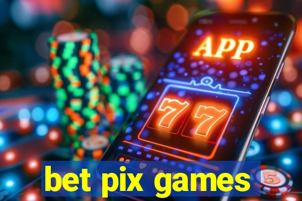 bet pix games