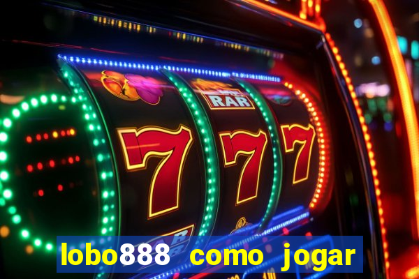 lobo888 como jogar fortune tiger