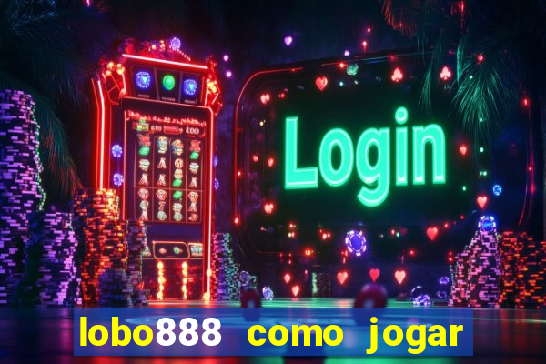 lobo888 como jogar fortune tiger