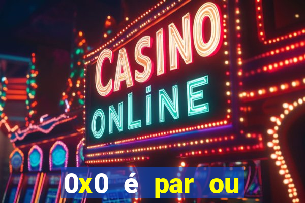 0x0 é par ou ímpar bet365