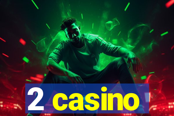 2 casino