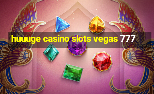 huuuge casino slots vegas 777