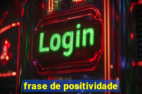 frase de positividade