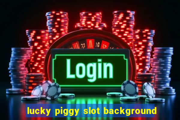 lucky piggy slot background