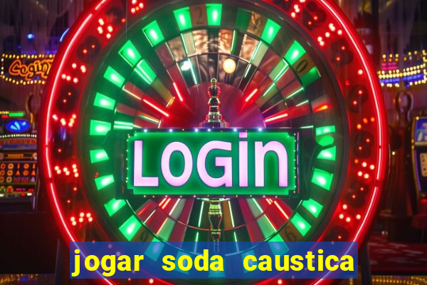 jogar soda caustica no ralo