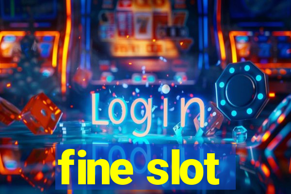 fine slot