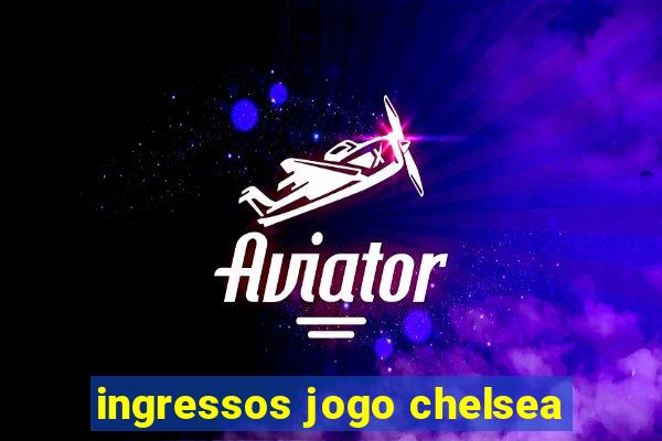 ingressos jogo chelsea