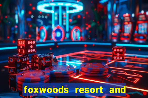 foxwoods resort and casino connecticut