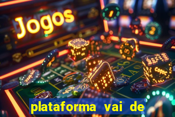 plataforma vai de bet é confiável