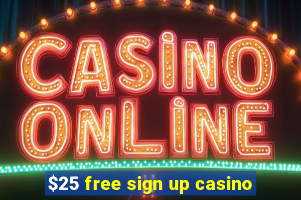 $25 free sign up casino