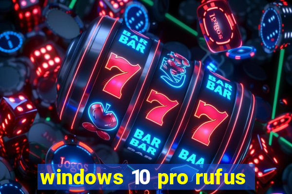 windows 10 pro rufus