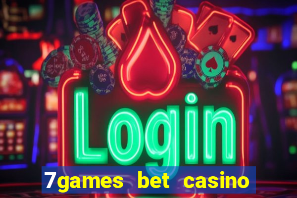 7games bet casino e apostas online