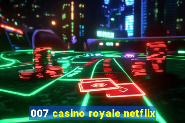 007 casino royale netflix