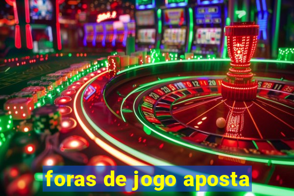 foras de jogo aposta