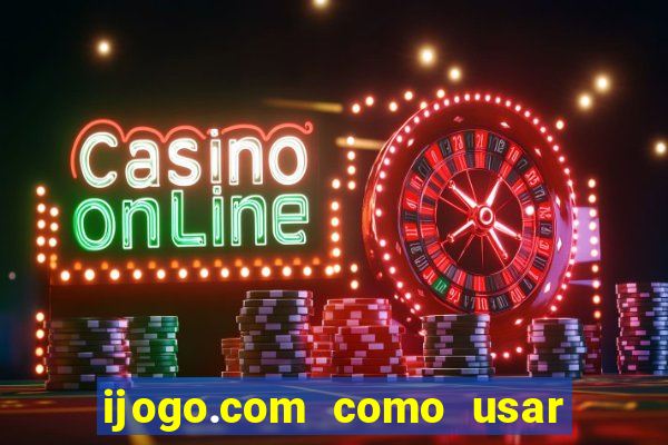 ijogo.com como usar o bonus