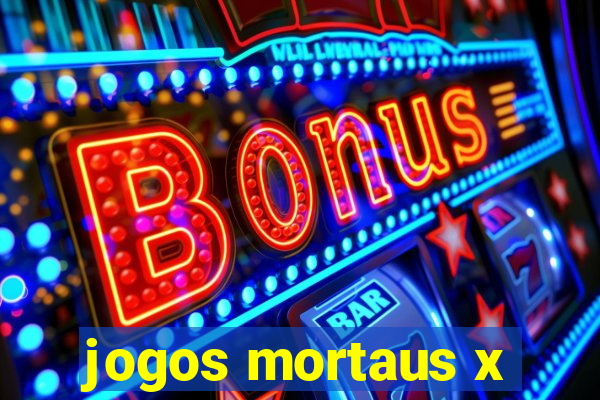 jogos mortaus x