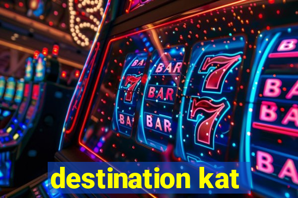 destination kat