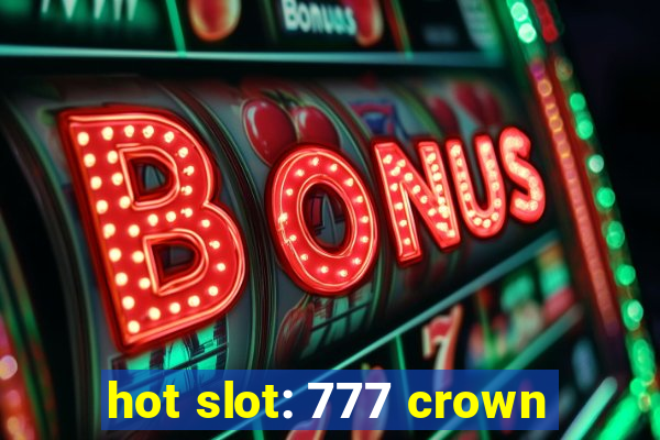 hot slot: 777 crown