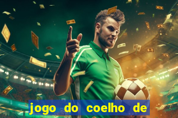 jogo do coelho de ganhar dinheiro