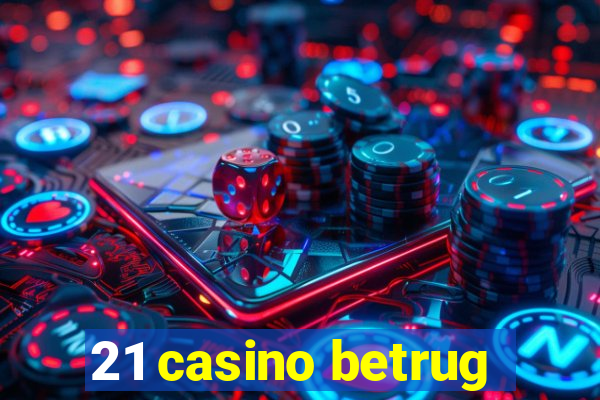 21 casino betrug