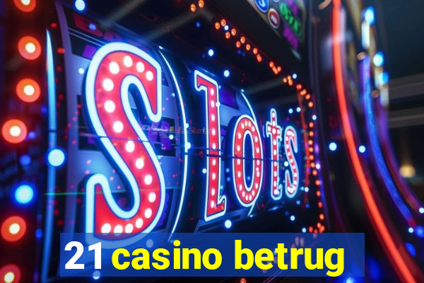 21 casino betrug