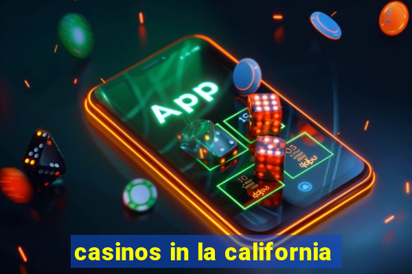 casinos in la california