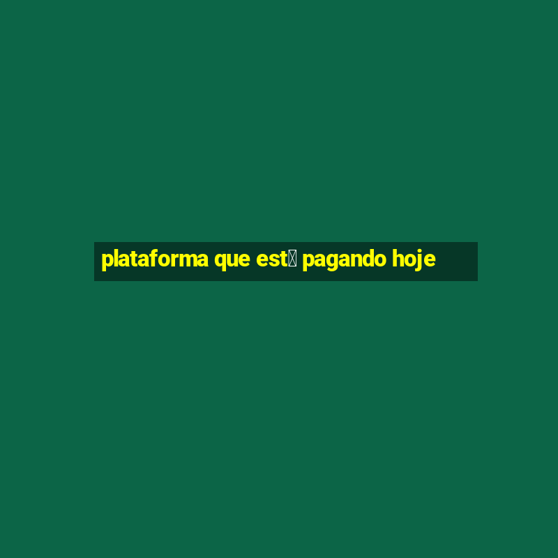 plataforma que est谩 pagando hoje