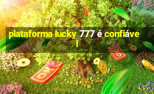 plataforma lucky 777 é confiável