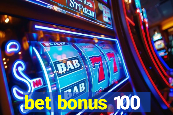 bet bonus 100