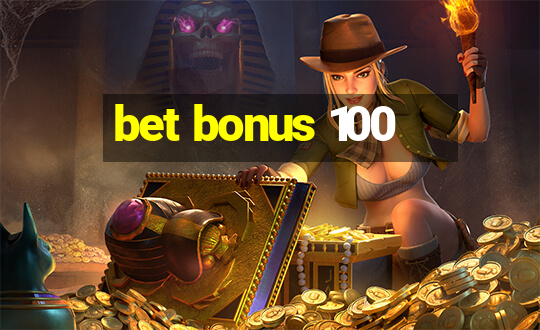 bet bonus 100