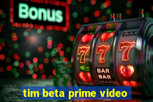 tim beta prime video