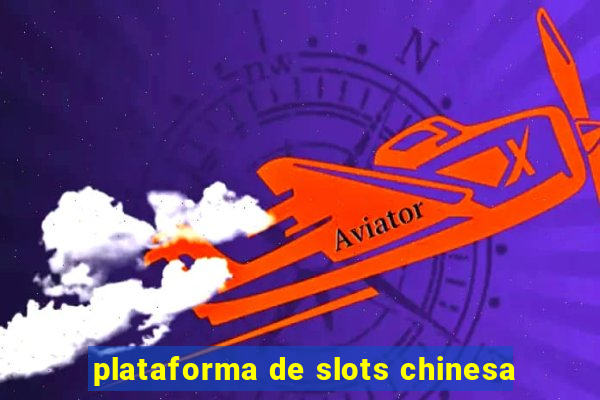 plataforma de slots chinesa