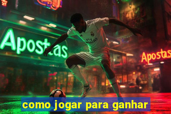 como jogar para ganhar