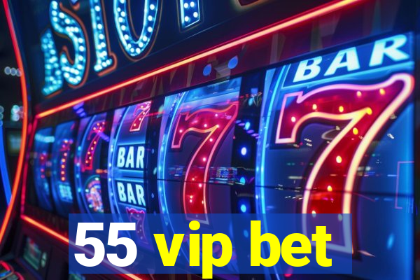 55 vip bet