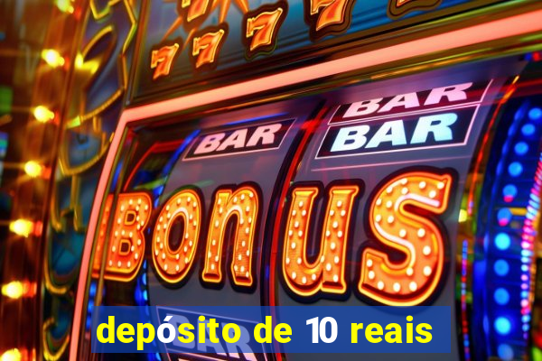 depósito de 10 reais