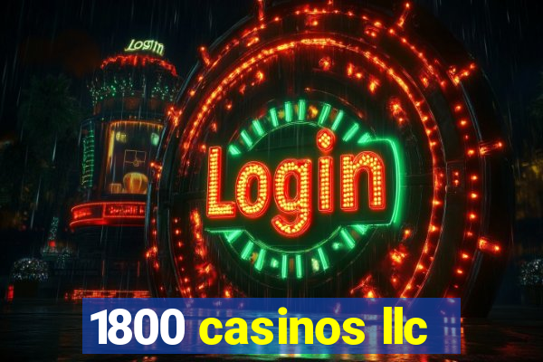 1800 casinos llc